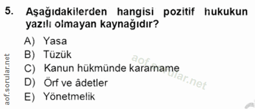 5. soru: Aşağıdakilerden hangisi pozitif hukukun yazılı olmayan kaynağıdır? A) Yasa B) Tüzük orular.net C) Kanun hükmünde kara…