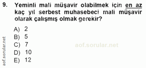 9. soru: Yeminli mali müşavir olabilmek için en az kaç yıl serbest muhasebeci mali müşavir olarak çalışmış olmak gerekir? A) 2…