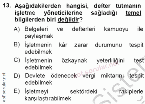 13. soru: Aşağıdakilerden hangisi, defter tutmanın işletme yöneticilerine sağladığı temel bilgilerden biri değildir? A) Belgele…