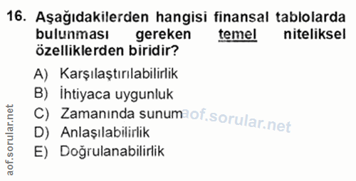16. soru: Aşağıdakilerden hangisi finansal tablolarda bulunması gereken temel niteliksel özelliklerden biridir? A) Karşılaştırı…