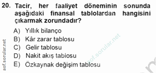 20. soru: Tacir, her faaliyet döneminin sonunda aşağıdaki finansal tablolardan hangisini çıkarmak zorundadır? A) Yıllık bilanço…