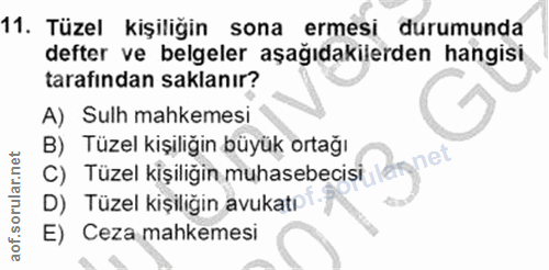 11. soru: Tüzel kişiliğin sona ermesi durumunda defter ve belgeler aşağıdakilerden hangisi tarafından saklanır? A) Sulh mahkeme…
