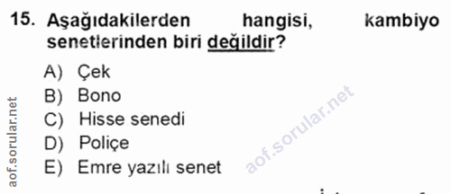 15. soru: Aşağıdakilerden hangisi, kambiyo senetlerinden biri değildir? A) Çek B) Bono C) Hisse senedi D) Poliçe E) Emre yazılı…