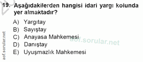19. soru: Aşağıdakilerden hangisi idari yargı kolunda yer almaktadır? A) Yargitay B) Sayıştay D) Danıştay C) Anayasa MahkemeSlf…