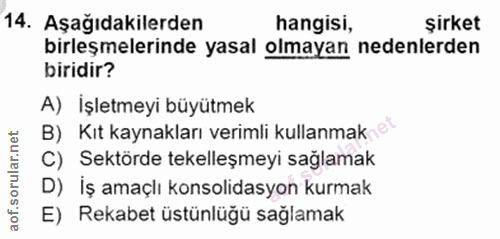 14. soru: Aşağıdakilerden hangisi, şirket birleşmelerinde yasal olmayan nedenlerden biridir? A) İşletmeyi büyütmek B) Kıt kayna…