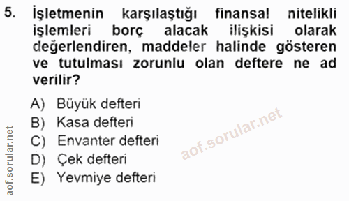 5. soru: İşletmenin karşılaştığı finansal nitelikli işlemleri borç alacak ilişkisi olarak değerlendiren, maddeler halinde göst…