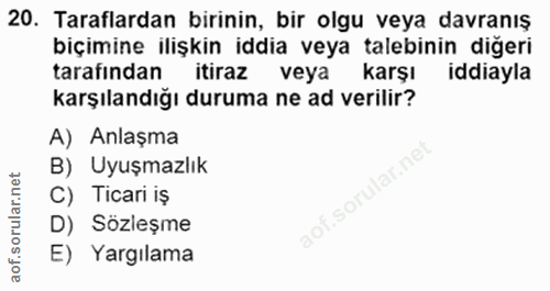 20. soru: Taraflardan birinin, bir olgu veya davranış biçimine ilişkin iddia veya talebinin diğeri tarafindan itiraz veya karşı…
