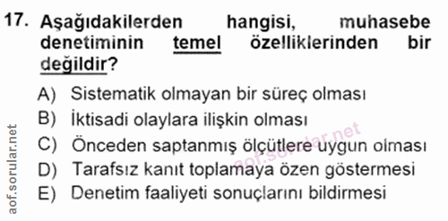 17. soru: Aşağıdakilerden hangisi, muhasebe denetiminin temel özelliklerinden bir degildir? A) Sistematik olmayan bir süreç olm…