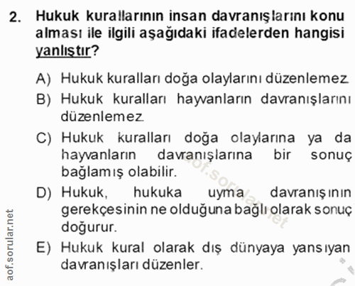 2. soru: Hukuk kurallarının insan davranışlarını konu alması ile ilgili aşağıdaki ifadelerden hangisi yanlıştır? A) Hukuk kura…