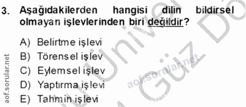 3. soru: Aşağıdakilerden hangisi dilin bildirsel olmayan işlevlerinden biri değildir? A) Belirtme işlevi B) Törensel işlev aof…