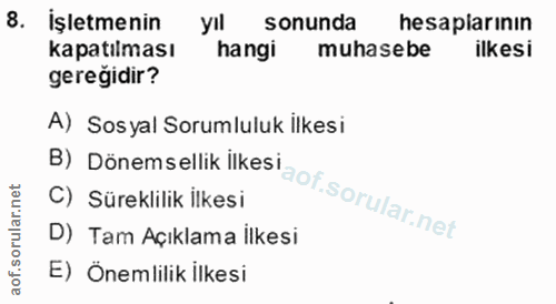 8. soru: İşletmenin yıl sonunda hesaplarının kapatılması hangi muhasebe ilkesi gereğidir? B) Dönemsellik ilkes A) Sosyal Sorum…