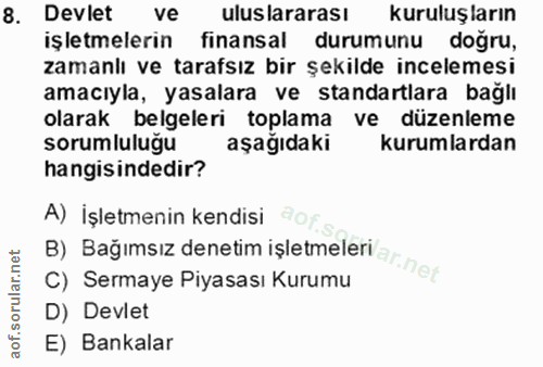 8. soru: Devlet ve uluslararası kuruluşların işletmelerin finansal durumunu doğru, zamanlı ve tarafsız bir şekilde incelemesi…