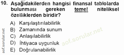 10. soru: Aşağıdakilerden hangisi finansal tablolarda bulunması gereken temel niteliksel özelliklerden biridir? A) Karşılaştırı…
