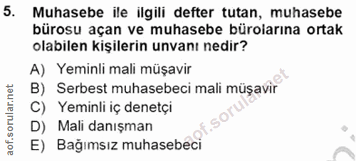 5. soru: Muhasebe ile ilgili defter tutan, muhasebe bürosu açan ve muhasebe bürolarına ortak olabilen kişilerin unvanı nedir?…