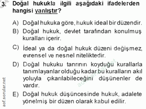 3. soru: Doğal hukukla ilgili aşağıdaki ifadelerden hangisi yanlıştır? A) Doğal hukuka göre, hukuk ideal bir düzendir. B) Doğa…