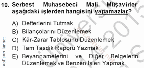 10. soru: Serbest Muhasebeci Mali Müşavirler aşağıdaki işlerden hangisini yapamazlar? A) Defterlerini Tutmak B) Bilançolarını D…