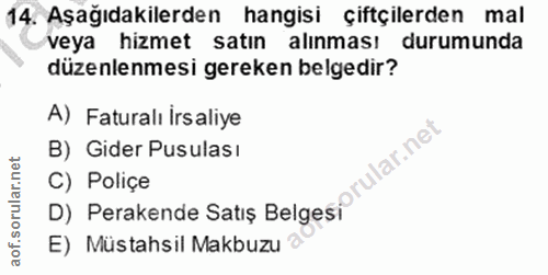 14. soru: Aşağıdakilerden hangisi çiftçilerden mal veya hizmet satın alınması durumunda düzenlenmesi gereken belgedir? A) Fatur…