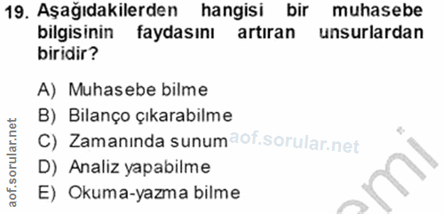 19. soru: Aşağıdakilerden hangisi bir muhasebe bilgisinin faydasını artıran unsurlardan biridir? A) Muhasebe bilme B) Bilanço ç…