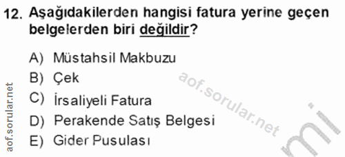 12. soru: Aşağıdakilerden hangisi fatura yerine geçen belgelerden biri değildir? A) Müstahsil Makbuzu B) Çek C) İrsaliyeli Fatu…