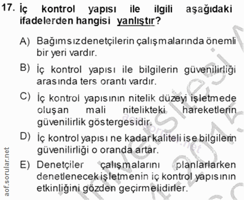 17. soru: İç kontrol yapısı ile ilgili aşağıdaki ifadelerden hangisi yanlıştır? A) Bağımsızdenetçilerin çalışmalarında önemli b…