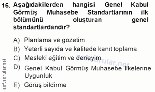 16. soru: Aşağıdakilerden hangisi Genel Kabul Görmüş Muhasebe Standartlarının ilk bölümünü oluşturan genel standartlardandır? A…