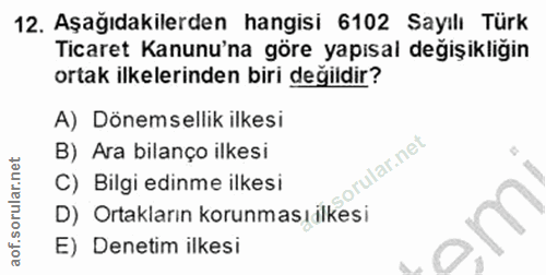 12. soru: Aşağıdakilerden hangisi 6102 Sayılı Türk Ticaret Kanunu'na göre yapısal değişikligin ortak ilkelerinden biri değildir…