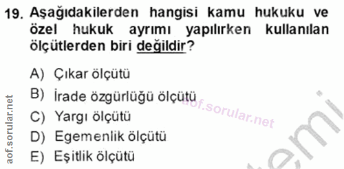 19. soru: Aşağıdakilerden hangisi kamu hukuku ve özel hukuk ayrımı yapılırken kullanılan ölçütlerden biri değildir? A) Çıkar öl…