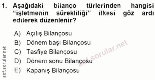 1. soru: Aşağıdaki bilanço türlerinden hangisi "işletmenin sürekliliği" ilkesi göz ardı edilerek düzenlenir? A) Açılış Bilanço…