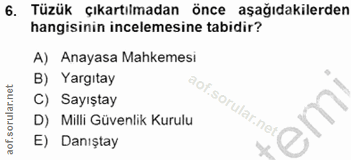 6. soru: Tüzük çıkartılmadan önce aşağıdakilerden hangisinin incelemesine tabidir? A) Anayasa Mahkemesi B) Yargıtay C) Sayışta…