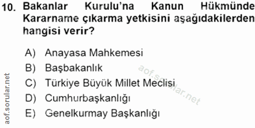 10. soru: Bakanlar Kurulu'na Kanun Hükmünde Kararname çıkarma yetkisini aşağıdakilerden hangisi verir? A) Anayasa Mahkemesi B)…