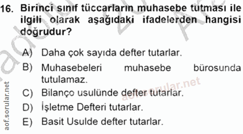 16. soru: Birinci sınıf tüccarların muhasebe tutması ile ilgili olarak aşağıdaki ifadelerden hangisi dogrudur? A) Daha çok sayı…