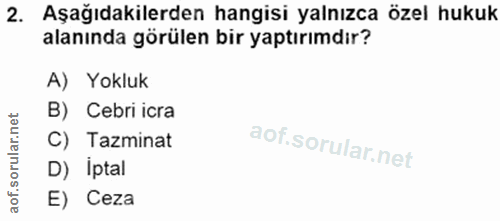 2. soru: Aşağıdakilerden hangisi yalnızca özel hukuk alanında görülen bir yaptırımdır? A) Yokluk B) Cebri icra C) Tazminat D)…