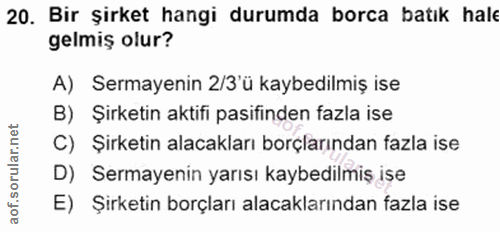20. soru: Bir şirket hangi durumda borca batık hale gelmiş olur? A) Sermayenin 2/3'ü kaybedilmiş ise B) Şirketin aktifi pasifin…
