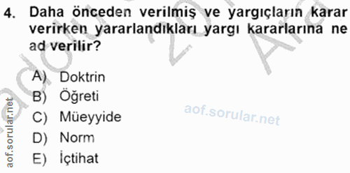 4. soru: Daha önceden verilmiş ve yargıçların karar verirken yararlandıkları yargı kararlarına ne ad verilir? A) Doktrin B) Öğ…