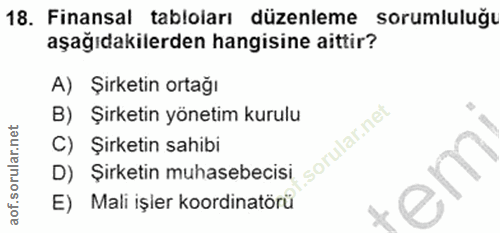 18. soru: Finansal tabloları düzenleme •sorumluluğu aşağıdakilerden hangisine aittir? A) Şirketin ortağı B) Şirketin yönetim ku…