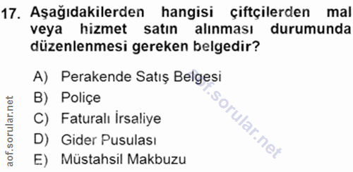 17. soru: Aşağıdakilerden hangisi çiftçilerden mal veya hizmet satın alınması durumunda düzenlenmesi gereken belgedir? A) Perak…
