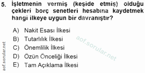 5. soru: İşletmenin vermiş (keşide etmiş) olduğu çekleri borç senetleri hesabına kaydetmek hangi ilkeye uygun bir davranıştır?…