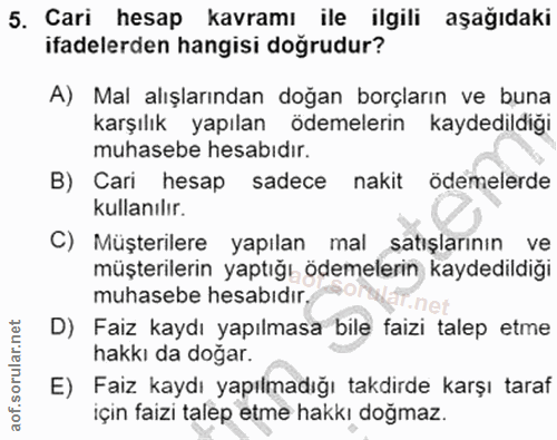 5. soru: Cari hesap kavramı ile ilgili aşağıdaki ifadelerden hangisi doğrudur? A) Mal alışlarından doğan borçların ve buna kar…