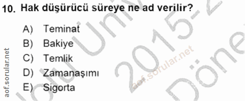 10. soru: Hak düşürücü süreye ne ad verilir? A) Teminat B) Bakiye fular.net C) Temlik D) Zamanaşımı E) Sigorta