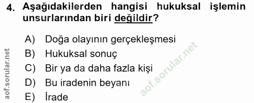 4. soru: Aşağıdakilerden hangisi hukuksal işlemin unsurlarından biri değildir? A) Doğa olayının gerçekleşmesi B) Hukuksal sonu…