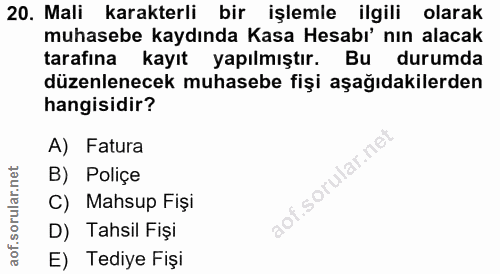 20. soru: Mali karakterli bir işlemle ilgili olarak muhasebe kaydında Kasa Hesabı' nın alacak tarafına kayıt yapılmıştır. Bu du…