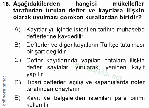 18. soru: Aşağıdakilerden hangisi mükellefler tarafından tutulan defter ve kayıtlara ilişkin olarak uyulması gereken kurallarda…