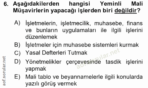 6. soru: Aşağıdakilerden hangisi Yeminli Mali Müşavirlerin yapacağı işlerden biri değildir? A) İşletmelerin, işletmecilik, muh…