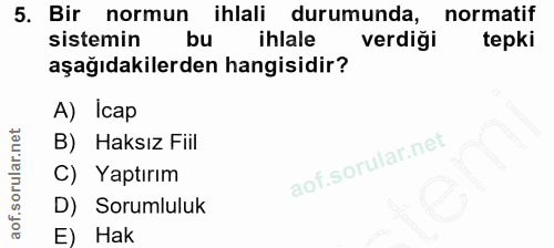 5. soru: Bir normun ihlali durumunda, normatif sistemin ihlale verdiği tepki aşağıdakilerden hangisidir? A) Icap B) Haksız Fii…