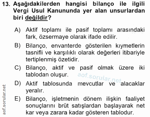 13. soru: Aşağıdakilerden hangisi bilanço ile ilgili Vergi Usul Kanununda yer alan unsurlardan biri değildir? A) Aktif toplamı…