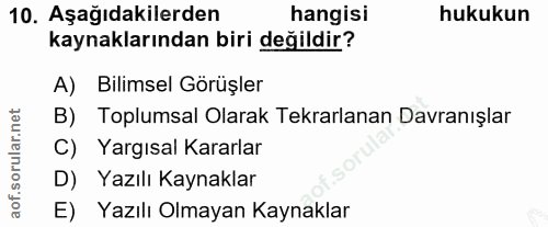 10. soru: Aşağıdakilerden hangisi hukukun kaynaklarından biri değildir? A) Bilimsel Görüşler B) Toplumsal Olarak Tekrarlanan Da…