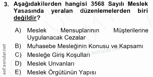 3. soru: Aşağıdakilerden hangisi 3568 Sayılı Meslek Yasasında yeralan düzenlemelerden biri değildir? A) Meslek Mensuplarının M…