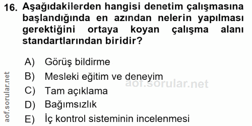 16. soru: Aşağıdakilerden hangisi denetim çalışmasına başlandığında en azından nelerin yapılması gerektiğini ortaya koyan çalış…