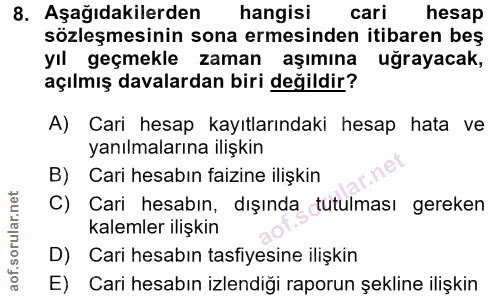 8. soru: Aşağıdakilerden| hangisi cari hesap sözleşmesinin sona ermesinden itibaren beş yıl geçmekle zaman aşımına uğrayacak,…