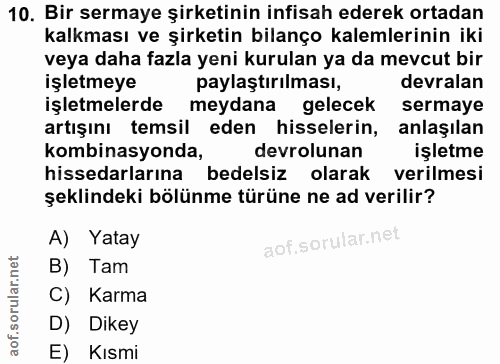 10. soru: Bir sermaye şirketinin infisah ederek ortadan kalkması ve şirketin bilanço kalemlerinin iki veya daha fazla yeni kuru…